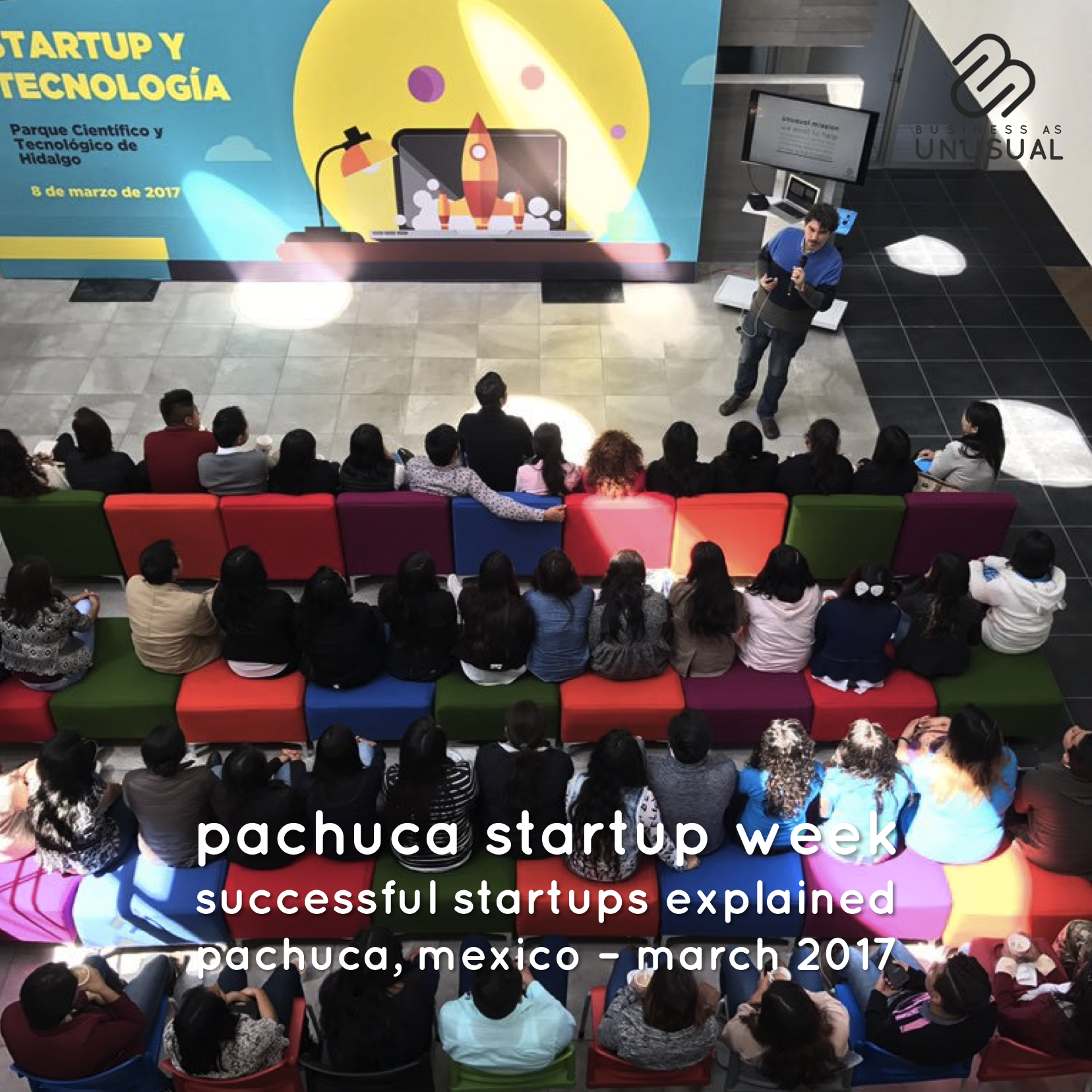 Pachuca Startup Week - Successful Startups Explained - Pachuca - March 2017