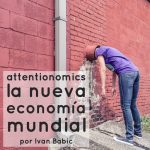 Attentionomics: La nueva economía mundial por Ivan Babic